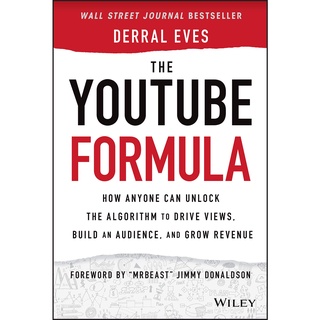 The YouTube Formula : How Anyone Can Unlock the Algorithm to Drive Views, Build an Audience, and Grow Revenue