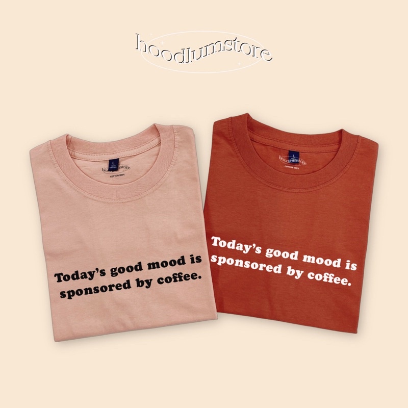 เสื้อยืดคอกาแฟ 𝗧𝗼𝗱𝗮𝘆’𝘀 𝗴𝗼𝗼𝗱 𝗺𝗼𝗼𝗱 𝗶𝘀 𝘀𝗽𝗼𝗻𝘀𝗼𝗿𝗲𝗱 𝗯𝘆 𝗰𝗼𝗳𝗳𝗲𝗲. cotton 100%