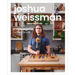 Joshua Weissman : An Unapologetic Cookbook