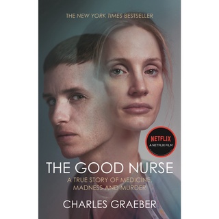 The Good Nurse : A True Story of Medicine, Madness and Murder