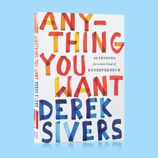 Anything You Want Derek Sivers 40 Lessons for A New Kind of Entrepreneur หนังสือการจัดการธุรกิจ สําหรับผู้ใหญ่