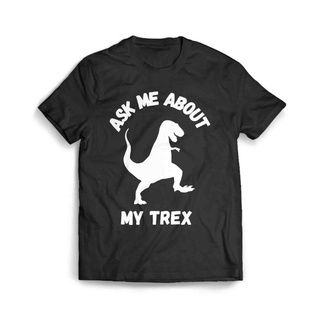 เสื้อผ้าผชเสื้อยืด พิมพ์ลาย My Trex About Ask Me 3S-5XL