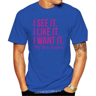 ใหม่ เสื้อยืดลําลอง แขนสั้น พิมพ์ลาย I See It I Like It I Want It My Uncle ตลก แฟชั่นสําหรับผู้ชาย