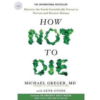 How Not to Die : Discover the foods scientifically proven to prevent and reverse disease