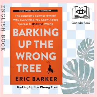 Barking Up the Wrong Tree : The Surprising Science Behind Why Everything You Know about Success Is (Mostly) Wrong