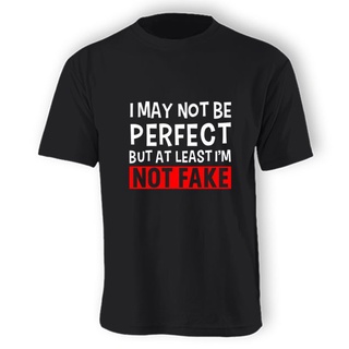 เสื้อยืด ผ้าฝ้าย พิมพ์ลาย I May Not Be Perfect But At Least Im Not Fake สําหรับผู้ชาย DF12HJ19443