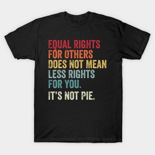 เสื้อยืดผู้ชาย เสื้อยืด พิมพ์ลาย Gildan Equal Rights Does Not Mean Less Rights For You Its Not Pie สําหรับผู้ชาย และผู้ห