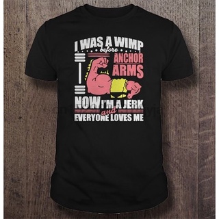 เสื้อยืดผ้าฝ้ายพิมพ์ลายแฟชั่น เสื้อยืด พิมพ์ลาย I WAS A WIMP BEFORE ANCHOR ARMS NOW IM A JERK AND EVERYONE LOVE ME สไตล