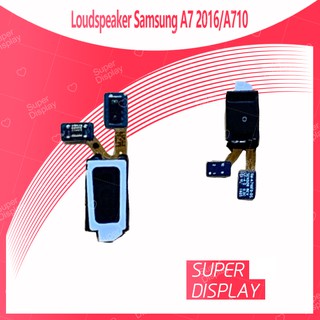 Samsung A7 2016/A710 อะไหล่ลำโพงหูฟัง ลำโพงสนทนา Loudspeaker (ได้1ชิ้นค่ะ) อะไหล่มือถือ Super Display