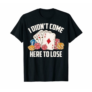 ขายดี!เสื้อยืดแขนสั้น คอกลม พิมพ์ลาย I DidnT Come Here To Lose Poker Players Playing Card Casino ขนาดใหญ่ สไตล์คลาสสิก