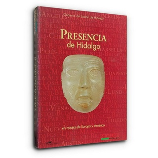 Presencia De Hidalgo Gobierno del Estado de Hidalgo en museos de Europa y América หนังสือภาษาสเปน (เม็กซิโก) มือสอง