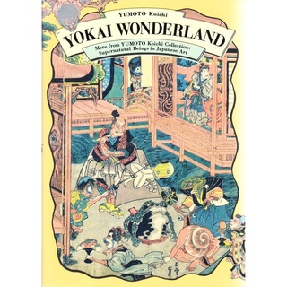 Yokai Wonderland : More from YUMOTO Koichi Collection: Supernatural Beings in Japanese Art