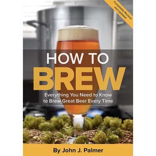 How to Brew : Everything You Need to Know to Brew Great Beer Every Time (4th Revised Updated)