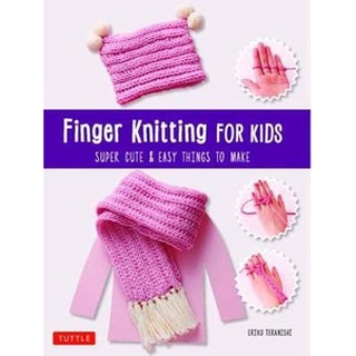 (NEW) หนังสือภาษาอังกฤษ EASY FINGER KNITTING FOR KIDS: SUPER CUTE AND EASY THINGS TO MAKE