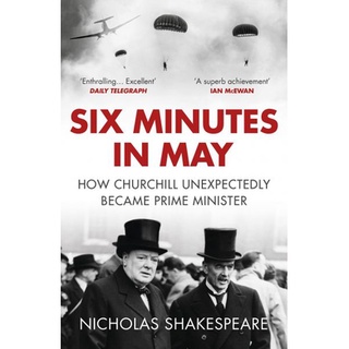 หนังสือใหม่พร้อมส่ง SIX MINUTES IN MAY: HOW CHURCHILL UNEXPECTEDLY BECAME PRIME MINISTER