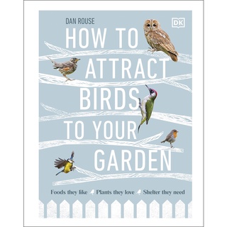 How to Attract Birds to Your Garden : Foods they like, plants they love, shelter they need