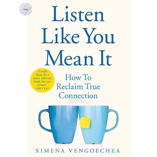 Listen Like You Mean It: How to Reclaim True Connection