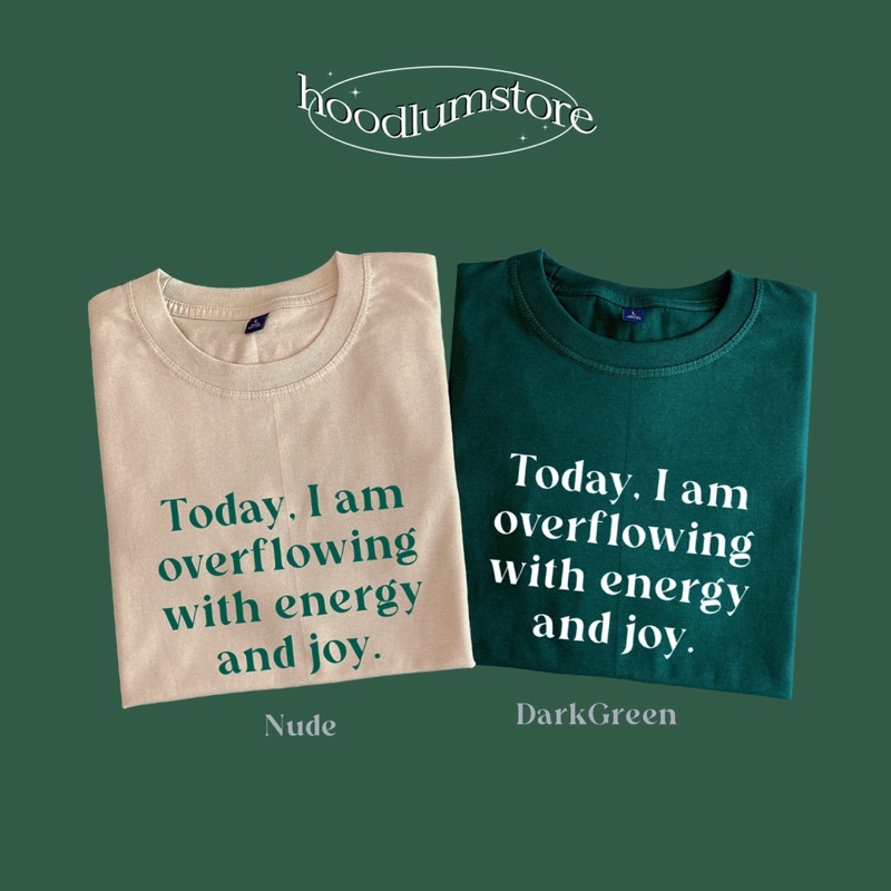 เสื้อยืด 𝗧𝗼𝗱𝗮𝘆, 𝗜 𝗮𝗺 𝗼𝘃𝗲𝗿𝗳𝗹𝗼𝘄𝗶𝗻𝗴 𝘄𝗶𝘁𝗵 𝗲𝗻𝗲𝗿𝗴𝘆 𝗮𝗻𝗱 𝗷𝗼𝘆. cotton 100%