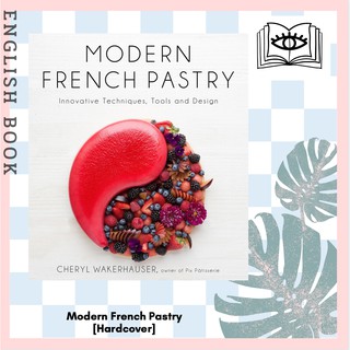 หนังสือภาษาอังกฤษ Modern French Pastry : Innovative Techniques, Tools and Design [Hardcover] by Cheryl Wakerhauser