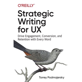 Strategic Writing for UX : Drive Engagement, Conversion, and Retention with Every Word