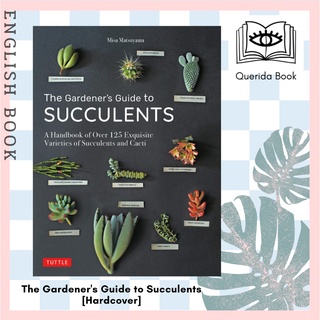 The Gardeners Guide to Succulents : A Handbook of over 125 Exquisite Varieties of Succulents and Cacti [Hardcover]