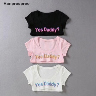 Hanprospree&gt; เสื้อครอปแขนสั้น พิมพ์ลายตัวอักษร Yes Daddy สําหรับผู้หญิง