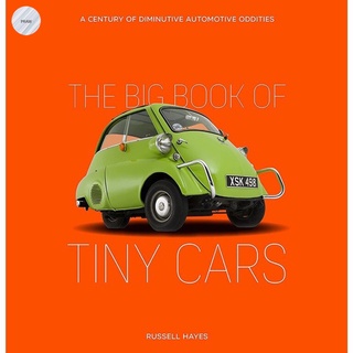 THE BIG BOOK OF TINY CARS : A CENTURY OF DIMINUTIVE AUTOMOTIVE ODDITIES