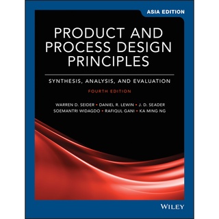 Product and Process Design Principles: Synthesis, Analysis, and Evaluation, 4th Edition, Asia Edition (Wiley Textbook)