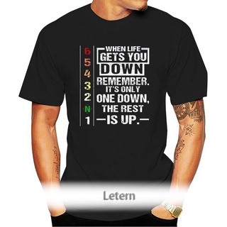 เสื้อยืด พิมพ์ลายเมื่อ Life Gets You Down Remember Its Only One Down สําหรับผู้ชายสามารถปรับแต่งได้