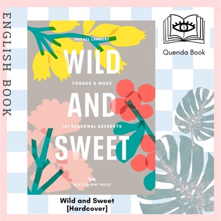 [Querida] Wild and Sweet : How to forage your own dessert [Hardcover] by Rachel Lambert