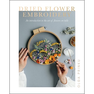 หนังสือภาษาอังกฤษ Dried Flower Embroidery: An Introduction to the Art of Flowers on Tulle by Olga Prinku