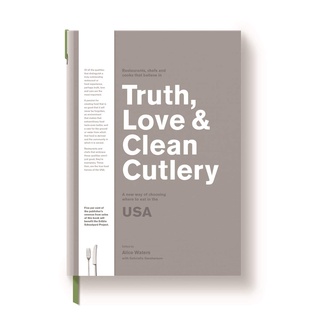 Truth, Love &amp; Clean Cutlery : A guide to the truly good restaurants and food experiences of the USA