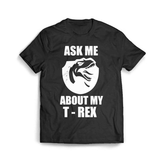 เสื้อผ้าผชเสื้อยืด พิมพ์ลาย Ask Me About My T Rex 8S-5XL