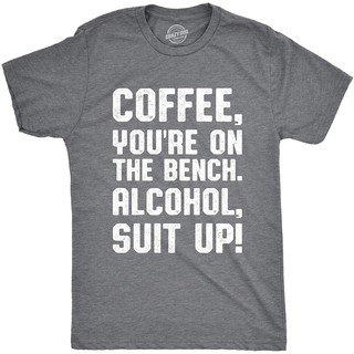 Mens Coffee Youre On The Bench Alcohol Suit Up Funny Drinking MenS T-Shirts Birthday Gift