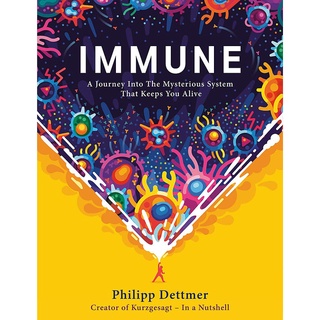 Immune : A Journey into the Mysterious System That Keeps You Alive