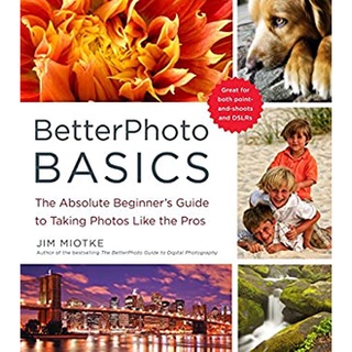 Betterphoto Basics : The Absolute Beginners Guide to Taking Photos Like a Pro หนังสือภาษาอังกฤษมือ1(New) ส่งจากไทย