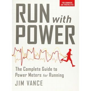 Run with Power : The Complete Guide to Power Meters for Running