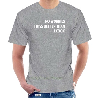 เสื้อยืด พิมพ์ลาย No Worries I Kiss Better Than I Cook สําหรับผู้ชาย071723