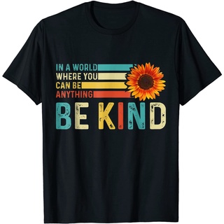 เสื้อยืด พิมพ์ลาย In A World Where You Can Be Anything Be Kind สําหรับผู้ใหญ่Size S-5XL