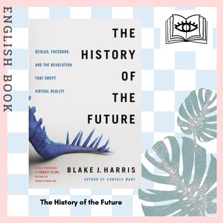 [Querida] The History of the Future : Oculus, Facebook, and the Revolution That Swept Virtual Reality by Blake J. Harris