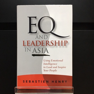 EQ and Leadership in Asia : Using Emotional Intelligence to Lead and Inspire Your People - Sebastien Henry