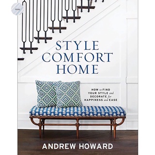 STYLE COMFORT HOME: HOW TO FIND YOUR STYLE AND DECORATE FOR HAPPINESS AND EASE