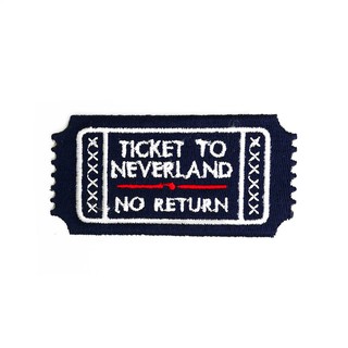 Ticket to neverland - embroidered patch ตัวรีดลายปัก