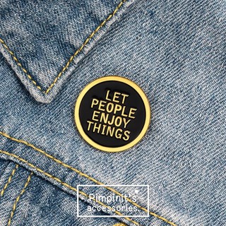 📬 พร้อมส่ง : เข็มกลัดลายวงกลมสีดำ “LET PEOPLE ENJOY THINGS” | “LET PEOPLE ENJOY THINGS” Black Round Enamel Brooch Pin.