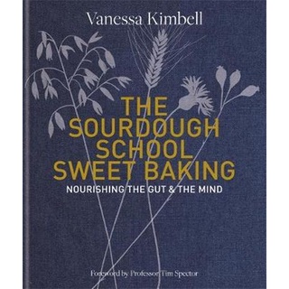 ใหม่พร้อมส่ง SOURDOUGH SCHOOL, THE: SWEET BAKING: SWEET BAKING: NOURISHING THE GUT &amp; THE MIND