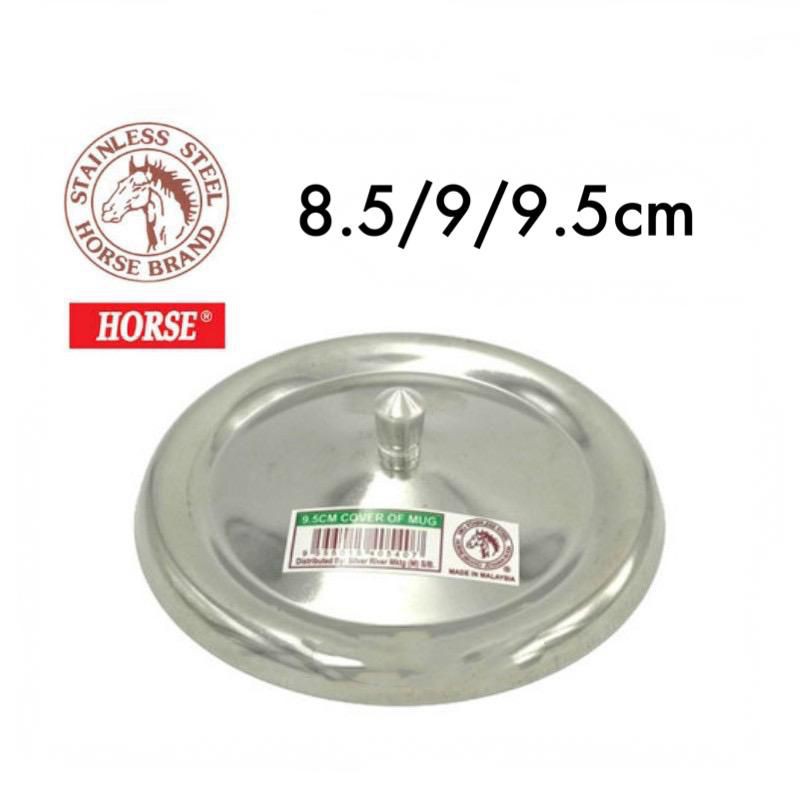 HORSE BRAND ฝาครอบแก้วสแตนเลส (8.5/9/9.5cm) / ฝาครอบถ้วย / ฝาปิดเหล็ก Penutup Cawan