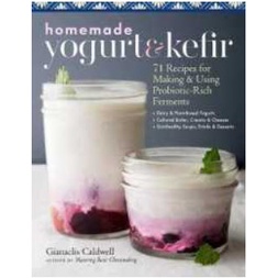 Homemade Yogurt &amp; Kefir : 71 Recipes for Making &amp; Using Probiotic-rich Ferments [Paperback]
