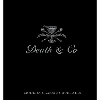 Death &amp; Co : Modern Classic Cocktails, with More than 500 Recipes