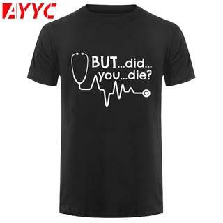 เสื้อยืดผ้าฝ้ายพรีเมี่ยม เสื้อยืดแขนสั้น ผ้าฝ้าย พิมพ์ลาย AYYC But Did You Die Doctor สําหรับผู้ชาย และนักเรียน