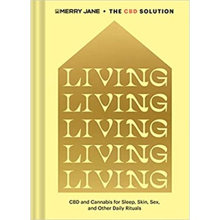 Merry Jane’s The CBD Solution: Living: CBD and Cannabis for Sleep, Skin, Sex, and Other Daily Rituals